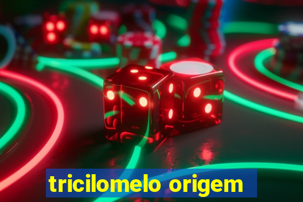 tricilomelo origem